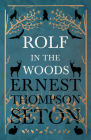 Rolf in the Woods By Ernest Thompson Seton Cover Image