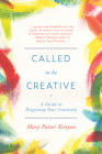 Called to Be Creative: A Guide to Reigniting Your Creativity By Mary Potter Kenyon Cover Image