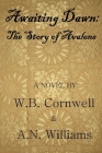 Awaiting Dawn: The Story of Avalene By W. B. Cornwell &. a. N. Williams Cover Image