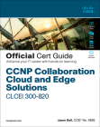 CCNP Collaboration Cloud and Edge Solutions Clcei 300-820 Official Cert Guide By Jason Ball, Thomas Arneson Cover Image