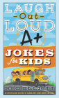 Laugh-Out-Loud A+ Jokes for Kids (Laugh-Out-Loud Jokes for Kids) Cover Image