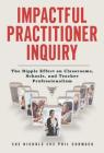 Impactful Practitioner Inquiry: The Ripple Effect on Classrooms, Schools, and Teacher Professionalism By Sue Nichols, Phil Cormack, Marilyn Cochran-Smith (Editor) Cover Image