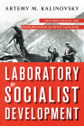 Laboratory of Socialist Development: Cold War Politics and Decolonization in Soviet Tajikistan By Artemy M. Kalinovsky Cover Image