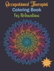 Occupational Therapist Coloring Book For Relaxing: Occupational Therapist Gifts, Relax, Anti stress, Art Therapy (Mandala, Animals, Flowers and More.. By Moonlight Safari Print Cover Image