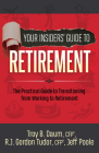 Your Insiders' Guide to Retirement: The Practical Guide to Transitioning from Working to Retirement By Troy B. Daum, Gordon Tudor, Jeff Poole Cover Image