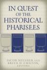 In Quest of the Historical Pharisees By Jacob Neusner (Editor), Bruce D. Chilton (Editor) Cover Image