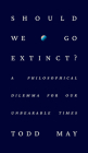 Should We Go Extinct?: A Philosophical Dilemma for Our Unbearable Times Cover Image