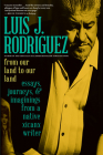 From Our Land to Our Land: Essays, Journeys, and Imaginings from a Native Xicanx Writer By Luis J. Rodriguez Cover Image