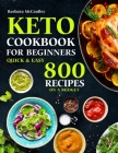 Keto Cookbook For Beginners: Quick & Easy 800 Recipes On A Budget Cover Image