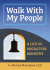 Walk with My People: A Life of Migration Ministry By Michael McAndrew Cover Image