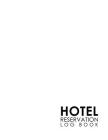 Hotel Reservation Log Book: Book Reservation System, Hotel Reservation Template, Hotel Forms Template, Reservation Log Book, Minimalist White Cove Cover Image