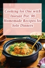 Cooking for One with Instant Pot: 96 Homemade Recipes for Solo Dinners Cover Image