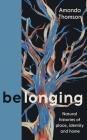 Belonging: Natural Histories of Place, Identity and Home By Amanda Thomson Cover Image