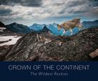 Crown of the Continent: The Wildest Rockies By Steven Gnam (Photographer) Cover Image