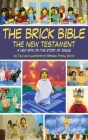 The Brick Bible: The New Testament: A New Spin on the Story of Jesus By Brendan Powell Smith Cover Image
