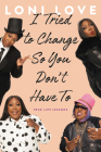 I Tried to Change So You Don't Have To: True Life Lessons By Loni Love Cover Image