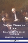 On the Witness Stand: Essays on Psychology and Crime By Hugo Münsterberg Cover Image