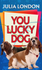 You Lucky Dog By Julia London Cover Image