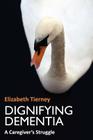 Dignifying Dementia By Elizabeth Tierney Cover Image