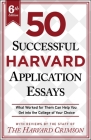 50 Successful Harvard Application Essays, 6th Edition: What Worked for Them Can Help You Get into the College of Your Choice By Staff of the Harvard Crimson Cover Image
