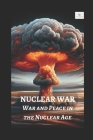Nuclear War: War and Peace in the Nuclear Age Cover Image