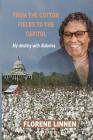 From the Cotton Fields to the Capitol: My destiny with diabetes By Florene Linnen Cover Image