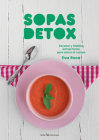 Sopas detox: Recetas y hábitos alimentarios para sanar el cuerpo (Sensaciones) By Eva Roca Cover Image