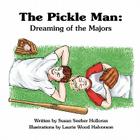The Pickle Man: Dreaming of the Majors By Susan Holloran Cover Image