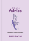 A Little Bit of Fairies: An Introduction to Fairy Magicvolume 12 By Elaine Clayton Cover Image