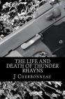 The Life And Death Of Thunder Rhayns By J. Cherbonneau Cover Image