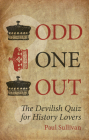 Odd One Out: The Devilish Quiz for History Lovers By Paul Sullivan Cover Image