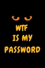 Wtf Is My Password: Password Book, Password Notebook, Password Keeper, Internet Password Log Book, Small, Password and Username Keeper By Password Book Top Cover Image