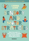 Sensory and Motor Strategies (3rd Edition): Practical Ways to Help Autistic Children and Young People Learn and Achieve By Corinna Laurie, Kirsteen Wright (Illustrator) Cover Image