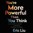 You're More Powerful Than You Think Lib/E: A Citizen's Guide to Making Change Happen Cover Image