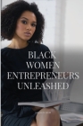 Black Women Entrepreneurs Unleashed Cover Image