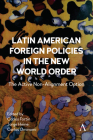 Latin American Foreign Policies in the New World Order: The Active Non-Alignment Option By Carlos Fortin (Editor), Jorge Heine (Editor), Carlos Ominami (Editor) Cover Image