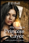 My Name is Princess Cayce: unwelcome attention (Broken Throne #3) By P. D. Ball Cover Image