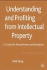Understanding and Profiting from Intellectual Property: A Guide for Practitioners and Analysts By D. Yang Cover Image