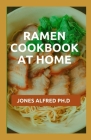 Ramen Cookbook At Home: Recipes and Menu Plan By Jones Alfred Ph. D. Cover Image