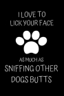 I Love to Lick Your Face As Much as Sniffing other Dogs Butts: Fun Notebook Gift for Birthday / Christmas / Coworker / Dog Mom, Mum, Dad Gifts / Gift By Rebelcat Publishing Cover Image