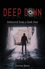 Deep Down: Delivered from a Dark Past By Newton Matos Cover Image