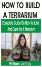 How to Build a Terrarium: Complete Guide on How to Build and Care for a Terrarium Cover Image