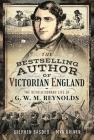 Victorian England's Best-Selling Author: The Revolutionary Life of G W M Reynolds By Stephen Basdeo, Mya Driver Cover Image