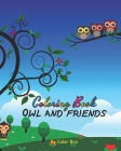 Owl And Friends Coloring Book: Cute Owl And Bunch Of Animals Activity Book, Children Draw Activity Book For Boys And Girls, Kids Coloring Book For Ag Cover Image