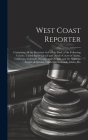 West Coast Reporter: Containing All the Decisions As Fast As Filed, of the Following Courts: United States Circuit and District Courts of A Cover Image