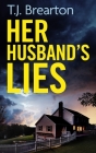 HER HUSBAND'S LIES an unputdownable psychological thriller with a breathtaking twist By T. J. Brearton Cover Image