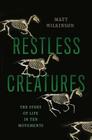Restless Creatures: The Story of Life in Ten Movements Cover Image