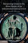 Interpreting Crimes in the Rome Statute of the International Criminal Court By Leena Grover Cover Image