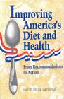 Improving America's Diet and Health: From Recommendations to Action By Institute of Medicine, Committee on Dietary Guidelines Implemen, Paul R. Thomas (Editor) Cover Image