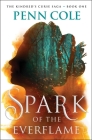 Spark of the Everflame: A Novel (The Kindred’s Curse Saga #1) By Penn Cole Cover Image